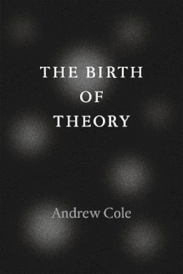 Andrew Cole - The Birth of Theory - 9780226135427 - V9780226135427