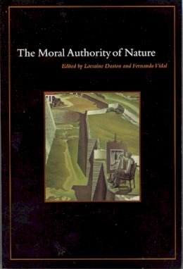 Lorraine Daston - The Moral Authority of Nature - 9780226136813 - V9780226136813