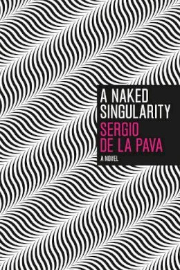 Sergio de La Pava - Naked Singularity - 9780226141794 - V9780226141794