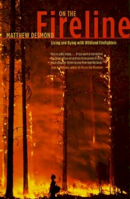 Matthew Desmond - On the Fireline: Living and Dying with Wildland Firefighters (Fieldwork Encounters and Discoveries) - 9780226144092 - V9780226144092