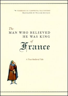 Tommaso Di Carpegna Falconieri - The Man Who Believed He Was King of France - 9780226145259 - V9780226145259