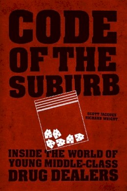 Scott Jacques - Code of the Suburb: Inside the World of Young Middle-Class Drug Dealers (Fieldwork Encounters and Discoveries) - 9780226164113 - V9780226164113