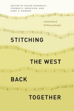 Susan Charnley - Stitching the West Back Together: Conservation of Working Landscapes (Summits: Environmental Science, Law, and Policy) - 9780226165684 - V9780226165684