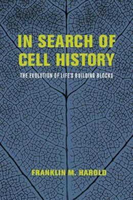 Franklin M. Harold - In Search of Cell History: The Evolution of Life's Building Blocks - 9780226174280 - V9780226174280