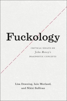 Lisa Downing - Fuckology: Critical Essays on John Money's Diagnostic Concepts - 9780226186610 - V9780226186610