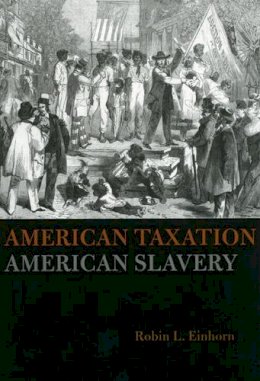 Robin L. Einhorn - American Taxation, American Slavery - 9780226194882 - V9780226194882