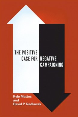 Kyle Mattes - The Positive Case for Negative Campaigning - 9780226202167 - V9780226202167