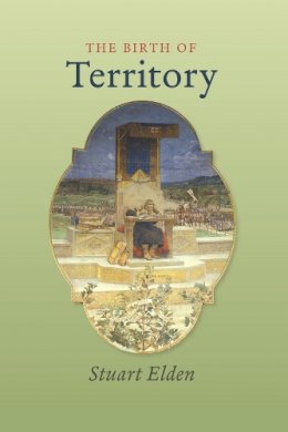 Stuart Elden - The Birth of Territory - 9780226202570 - V9780226202570