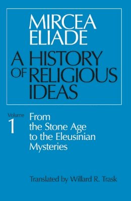 Mircea Eliade - History of Religious Ideas - 9780226204017 - V9780226204017