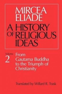 Mircea Eliade - History of Religious Ideas, Volume 2: From Gautama Buddha to the Triumph of Christianity - 9780226204031 - V9780226204031