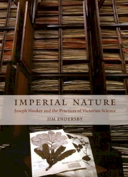 Jim Endersby - Imperial Nature: Joseph Hooker and the Practices of Victorian Science - 9780226207919 - V9780226207919