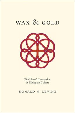 Donald N. Levine - Wax and Gold: Tradition and Innovation in Ethiopian Culture - 9780226215440 - V9780226215440