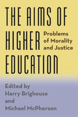 Harry Brighouse - The Aims of Higher Education. Problems of Morality and Justice.  - 9780226259345 - V9780226259345