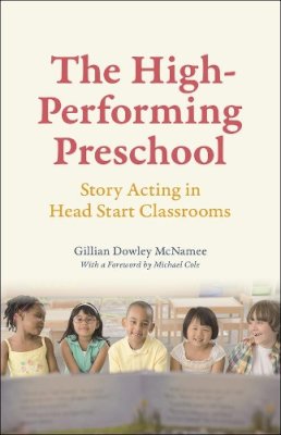 Gillian Dowley McNamee - The High-Performing Preschool. Story Acting in Head Start Classrooms.  - 9780226260815 - V9780226260815