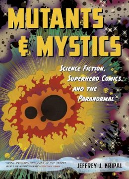 Jeffrey J. Kripal - Mutants and Mystics - 9780226271484 - V9780226271484