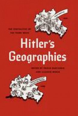 Paolo Giaccaria (Ed.) - Hitler's Geographies: The Spatialities of the Third Reich - 9780226274423 - V9780226274423