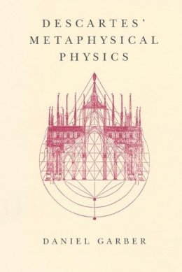 Daniel Garber - Descartes' Metaphysical Physics - 9780226282190 - V9780226282190