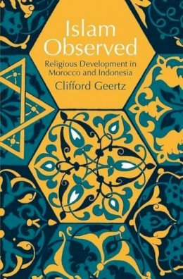 Clifford Geertz - Islam Observed: Religious Development in Morocco and Indonesia (Phoenix Books) - 9780226285115 - KSK0000702