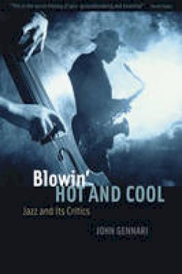 J. Gennari - Blowin' Hot and Cool: Jazz and Its Critics - 9780226289236 - V9780226289236