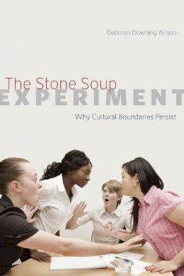 Deborah Downing Wilson - The Stone Soup Experiment. Why Cultural Boundaries Persist.  - 9780226289809 - V9780226289809