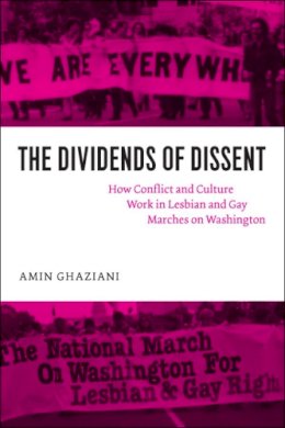 Amin Ghaziani - The Dividends of Dissent. How Conflict and Culture Work in Lesbian and Gay Marches on Washington.  - 9780226289953 - V9780226289953