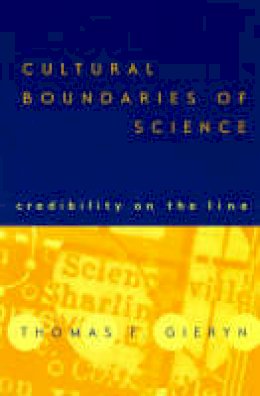 Thomas F. Gieryn - Cultural Boundaries of Science: Credibility on the Line - 9780226292625 - V9780226292625