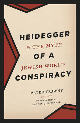 Peter Trawny - Heidegger and the Myth of a Jewish World Conspiracy - 9780226303734 - V9780226303734