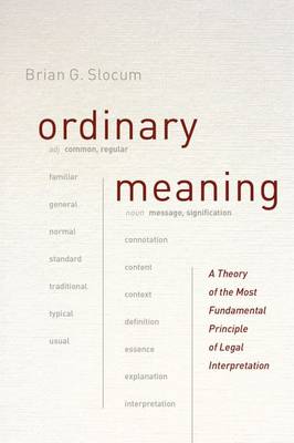 Brian G. Slocum - Ordinary Meaning: A Theory of the Most Fundamental Principle of Legal Interpretation - 9780226304854 - V9780226304854