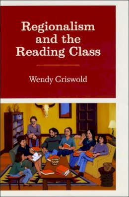 Wendy Griswold - Regionalism and the Reading Class - 9780226309224 - V9780226309224