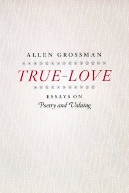 Allen Grossman - True-love - 9780226309743 - V9780226309743