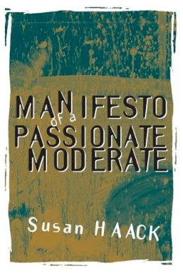 Susan Haack - Manifesto of a Passionate Moderate: Unfashionable Essays - 9780226311371 - V9780226311371