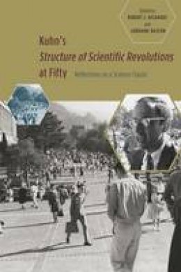 Robert Richards - Kuhn's Structure of Scientific Revolutions at Fifty: Reflections on a Science Classic - 9780226317205 - V9780226317205