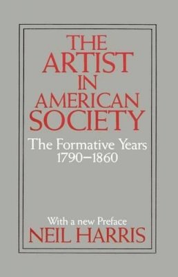 Neil Harris - The Artist in American Society. The Formative Years, 1790-1860.  - 9780226317540 - V9780226317540