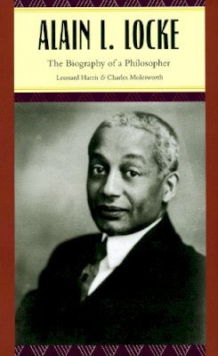 Harris, Leonard, Molesworth, Charles - Alain L. Locke: The Biography of a Philosopher - 9780226317762 - V9780226317762