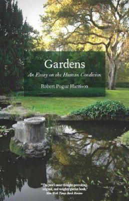 Robert Pogue Harrison - Gardens: An Essay on the Human Condition - 9780226317908 - V9780226317908