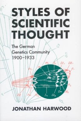 Jonathan Harwood - Styles of Scientific Thought: The German Genetics Community, 1900-1933 (Science and Its Conceptual Foundations series) - 9780226318820 - V9780226318820