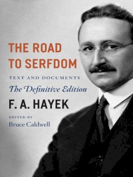 F. A. Hayek - The Road to Serfdom: Text and Documents--The Definitive Edition (The Collected Works of F. A. Hayek, Volume 2) - 9780226320557 - V9780226320557