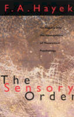 Freidrich A Hayek - The Sensory Order - 9780226320946 - V9780226320946