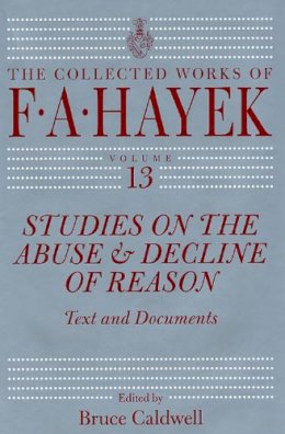 Freidrich A Hayek - Studies on the Abuse and Decline of Reason - 9780226321097 - V9780226321097