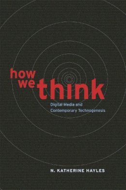 N. Katherine Hayles - How We Think: Digital Media and Contemporary Technogenesis - 9780226321424 - V9780226321424