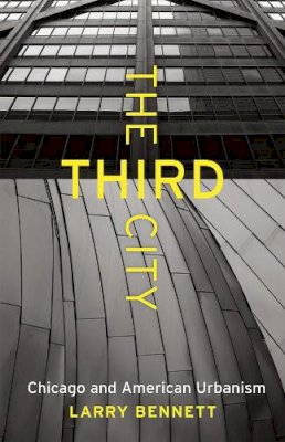 Larry Bennett - The Third City. Chicago and American Urbanism.  - 9780226323794 - V9780226323794