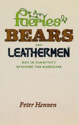 Peter Hennen - Faeries, Bears, and Leathermen - 9780226327280 - V9780226327280