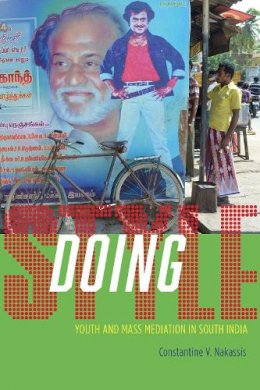 Constantine V. Nakassis - Doing Style: Youth and Mass Mediation in South India - 9780226327853 - V9780226327853