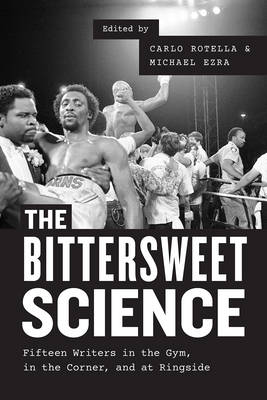 Carlo Rotella - The Bittersweet Science: Fifteen Writers in the Gym, in the Corner, and at Ringside - 9780226346205 - V9780226346205