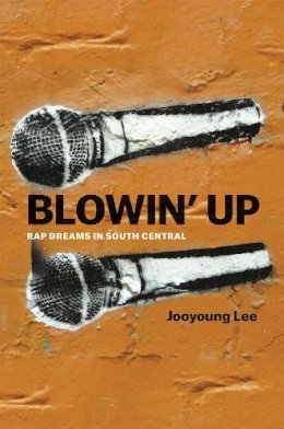 Jooyoung Lee - Blowin′ Up – Rap Dreams in South Central - 9780226348759 - V9780226348759