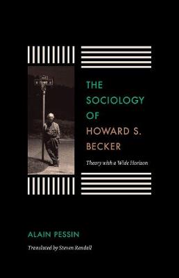 Alain Pessin - The Sociology of Howard S. Becker: Theory with a Wide Horizon - 9780226362717 - V9780226362717