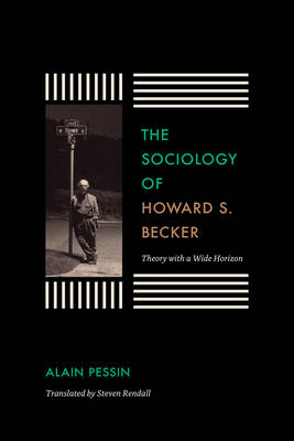 Alain Pessin - The Sociology of Howard S. Becker: Theory with a Wide Horizon - 9780226362854 - V9780226362854