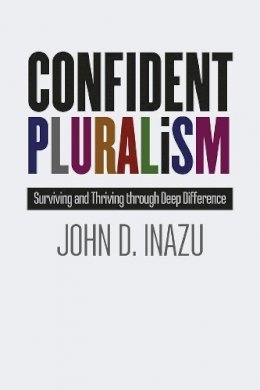 John D. Inazu - Confident Pluralism: Surviving and Thriving through Deep Difference - 9780226365459 - V9780226365459