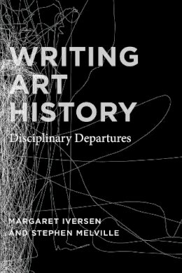 Margaret Iversen - Writing Art History: Disciplinary Departures - 9780226388267 - V9780226388267
