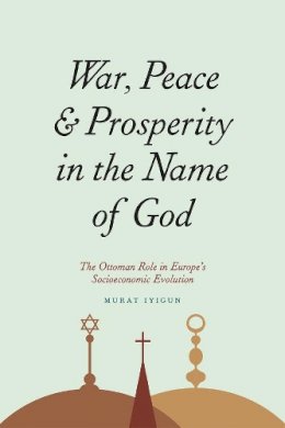 Murat Iyigun - War, Peace, and Prosperity in the Name of God - 9780226388434 - V9780226388434